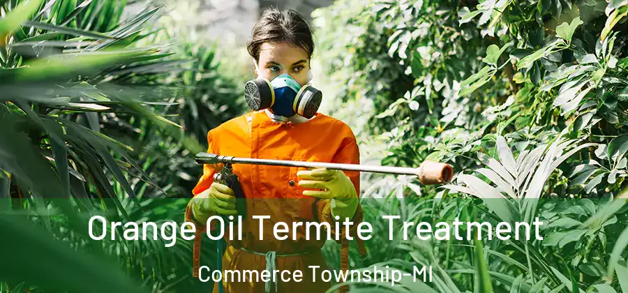 Orange Oil Termite Treatment Commerce Township-MI