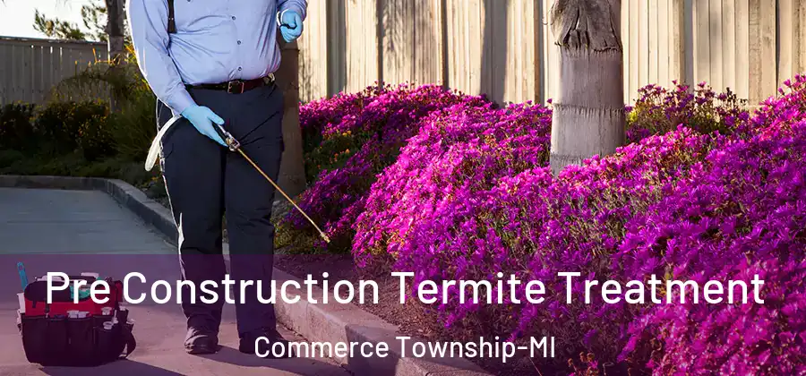  Pre Construction Termite Treatment Commerce Township-MI