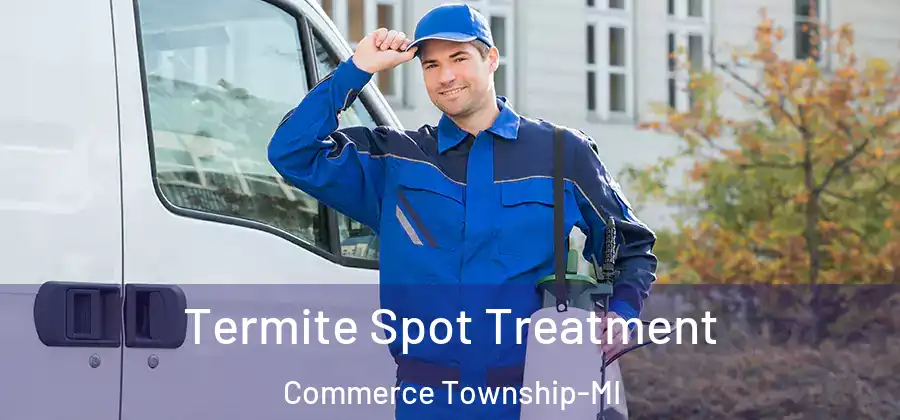 Termite Spot Treatment Commerce Township-MI